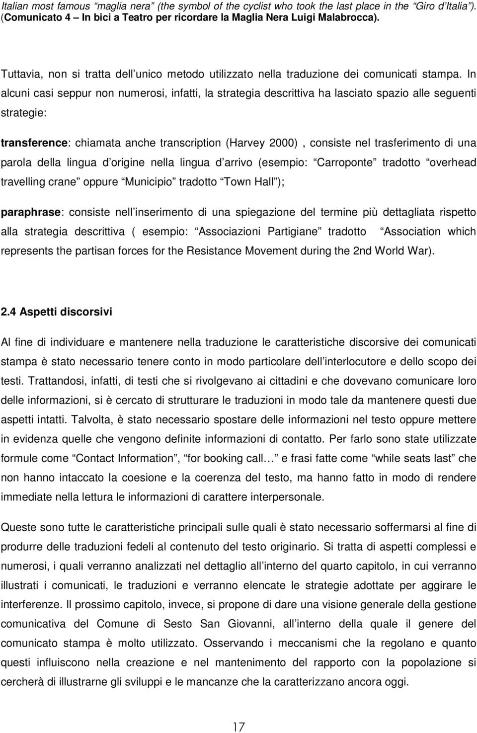 In alcuni casi seppur non numerosi, infatti, la strategia descrittiva ha lasciato spazio alle seguenti strategie: transference: chiamata anche transcription (Harvey 2000), consiste nel trasferimento