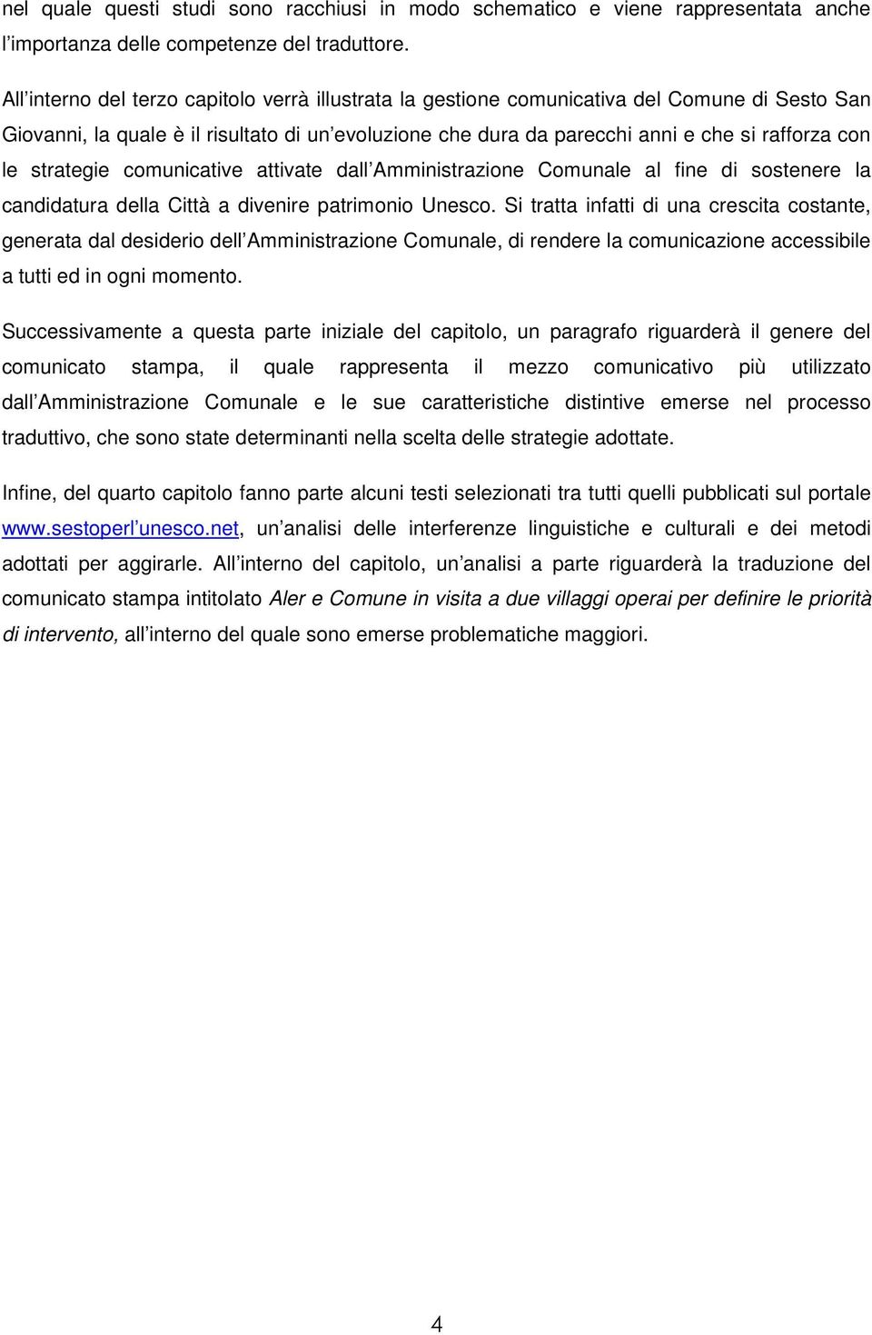 strategie comunicative attivate dall Amministrazione Comunale al fine di sostenere la candidatura della Città a divenire patrimonio Unesco.