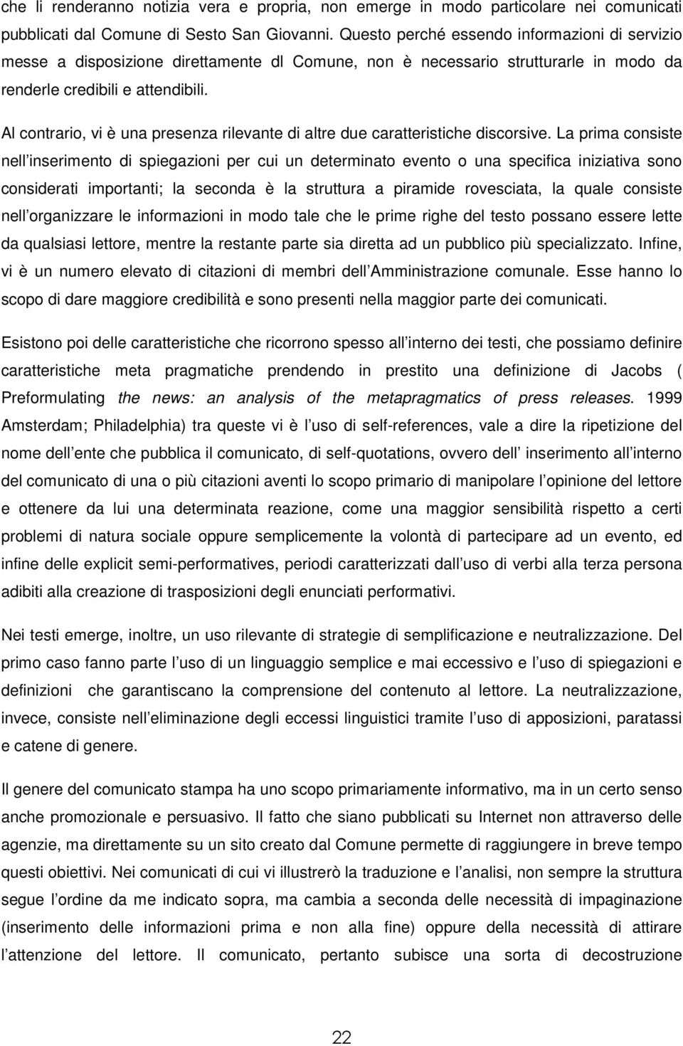 Al contrario, vi è una presenza rilevante di altre due caratteristiche discorsive.