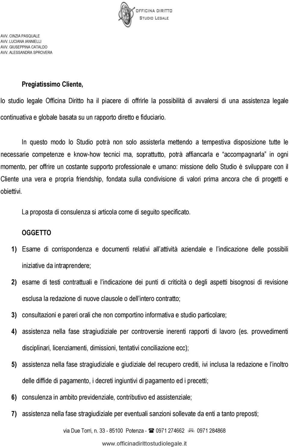 In questo modo lo Studio potrà non solo assisterla mettendo a tempestiva disposizione tutte le necessarie competenze e know-how tecnici ma, soprattutto, potrà affiancarla e accompagnarla in ogni