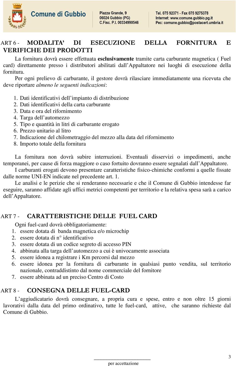 Per ogni prelievo di carburante, il gestore dovrà rilasciare immediatamente una ricevuta che deve riportare almeno le seguenti indicazioni: ART 6-1.