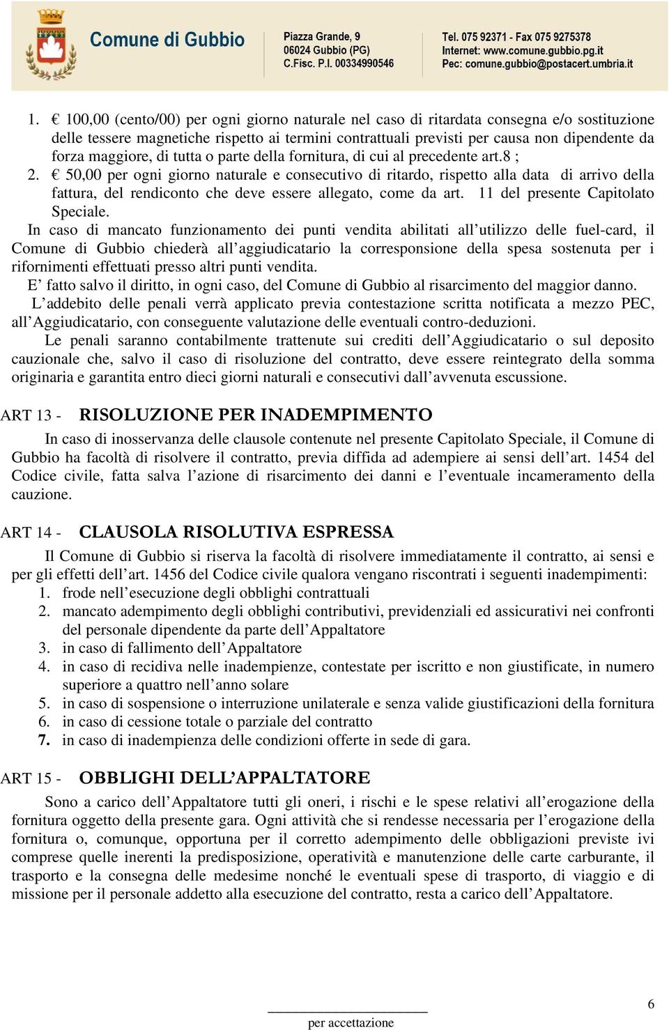 50,00 per ogni giorno naturale e consecutivo di ritardo, rispetto alla data di arrivo della fattura, del rendiconto che deve essere allegato, come da art. 11 del presente Capitolato Speciale.