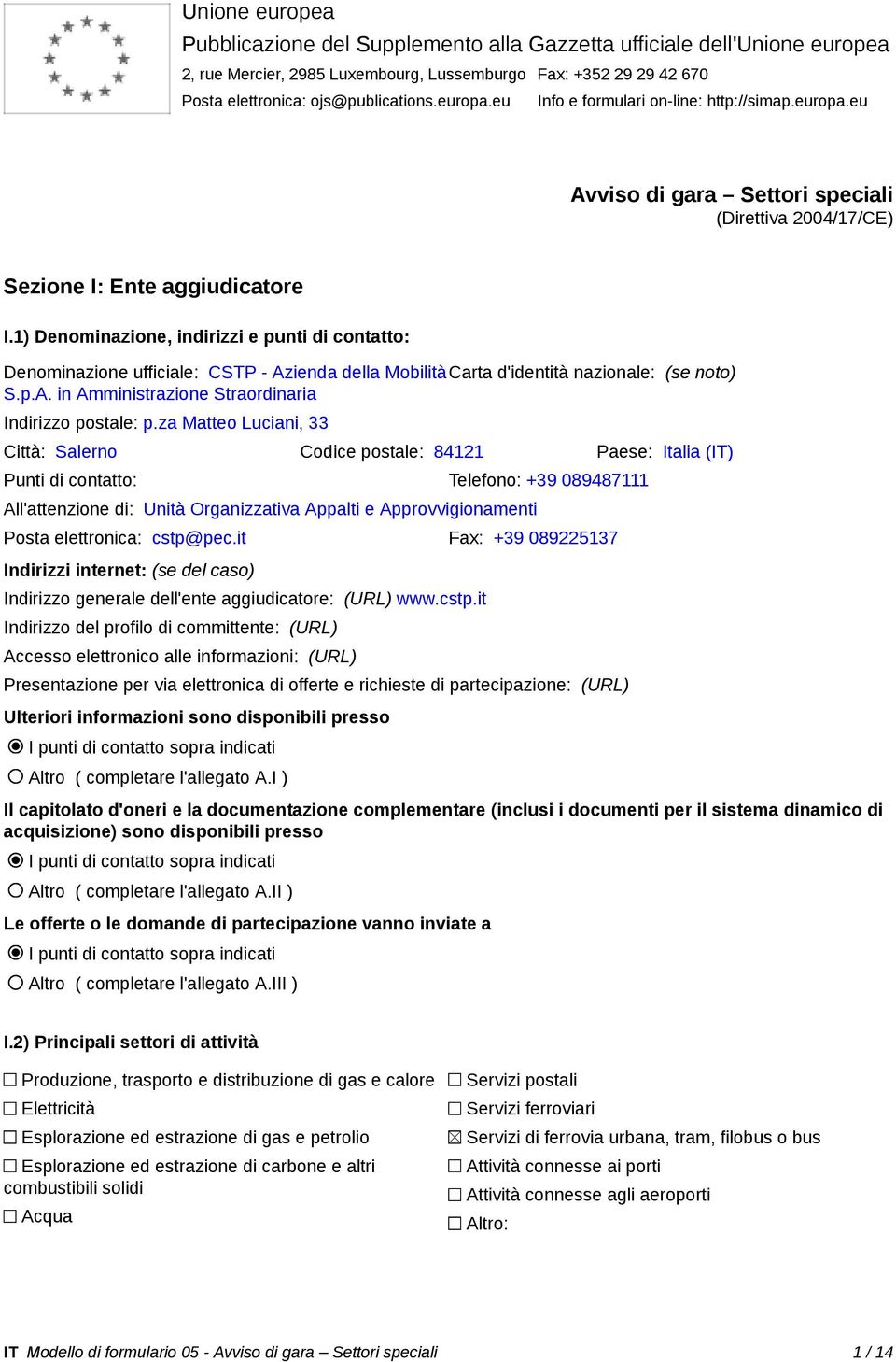 1) Denominazione, indirizzi e punti di contatto: Denominazione ufficiale: CSTP - Azienda della MobilitàCarta d'identità nazionale: (se noto) S.p.A. in Amministrazione Straordinaria Indirizzo postale: p.