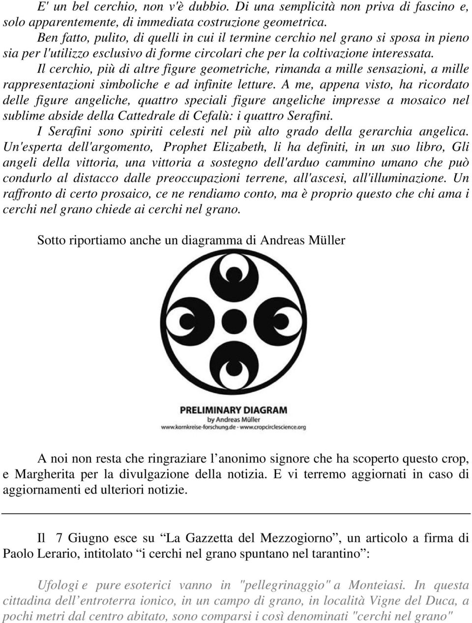 Il cerchio, più di altre figure geometriche, rimanda a mille sensazioni, a mille rappresentazioni simboliche e ad infinite letture.