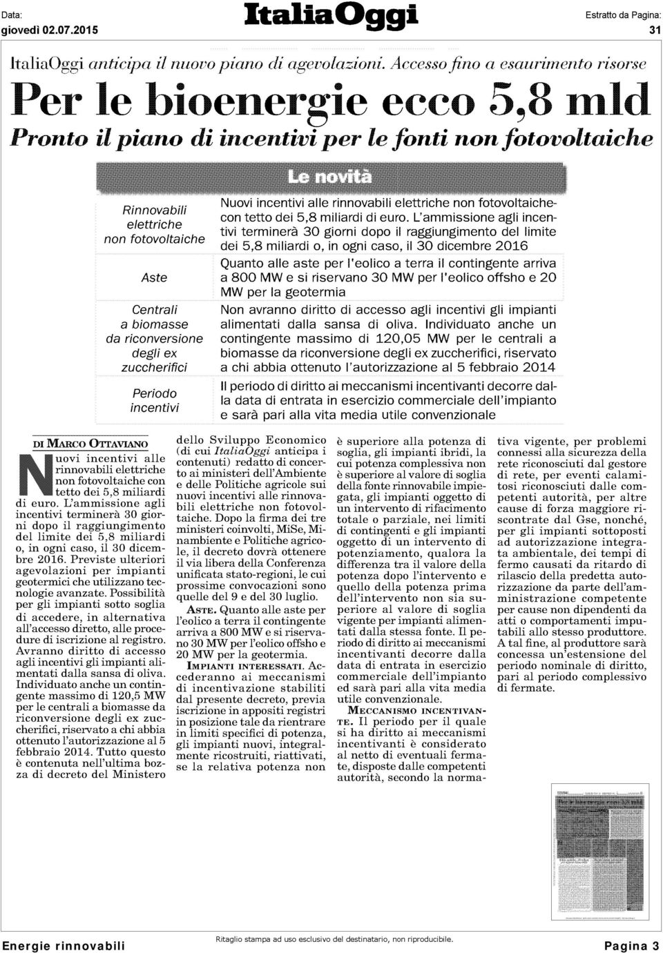 riconversione degli ex zuccherifici Periodo incentivi Nuovi incentivi alle rinnovabili elettriche non fotovoltaichecon tetto dei 5,8 miliardi di euro.