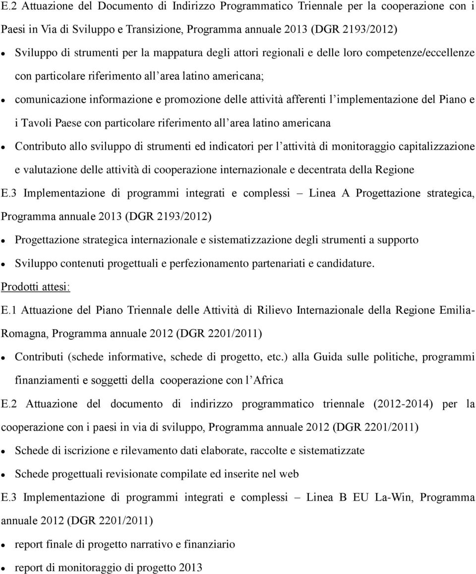 con particolare riferimento all area latino americana Contributo allo sviluppo di strumenti ed indicatori per l attività di monitoraggio capitalizzazione e valutazione delle attività di cooperazione