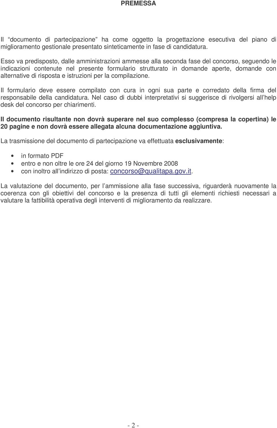 risposta e istruzioni per la compilazione. Il formulario deve essere compilato con cura in ogni sua parte e corredato della firma del responsabile della candidatura.