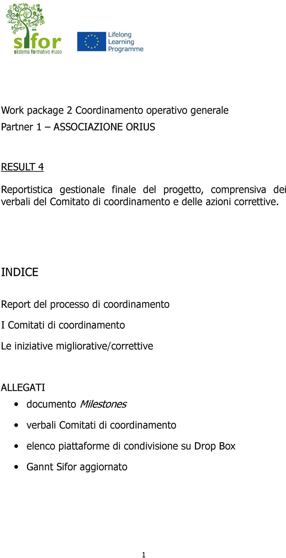 INDICE Report del processo di coordinamento I Comitati di coordinamento Le iniziative migliorative/correttive