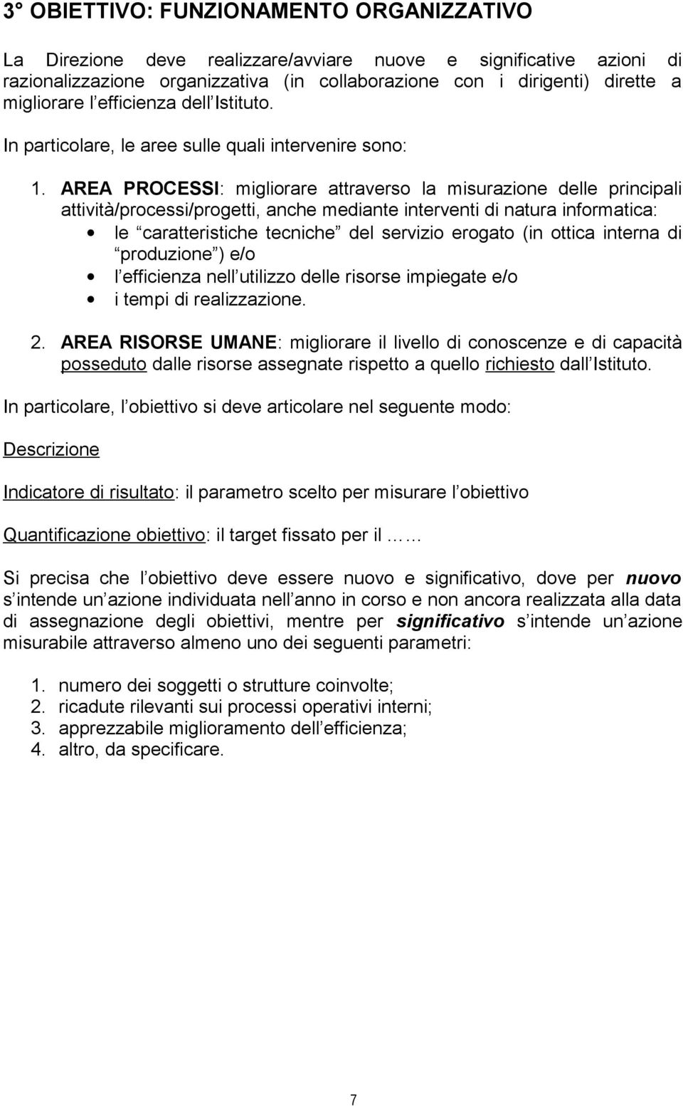 AREA PROCESSI: migliorare attraverso la misurazione delle principali attività/processi/progetti, anche mediante interventi di natura informatica: le caratteristiche tecniche del servizio erogato (in