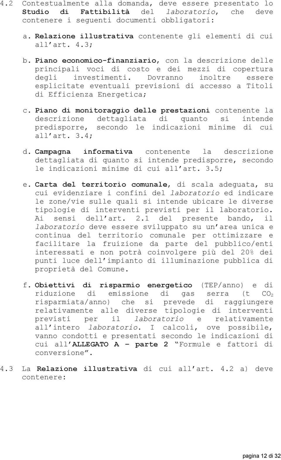 Dovranno inoltre essere esplicitate eventuali previsioni di accesso a Titoli di Efficienza Energetica; c.