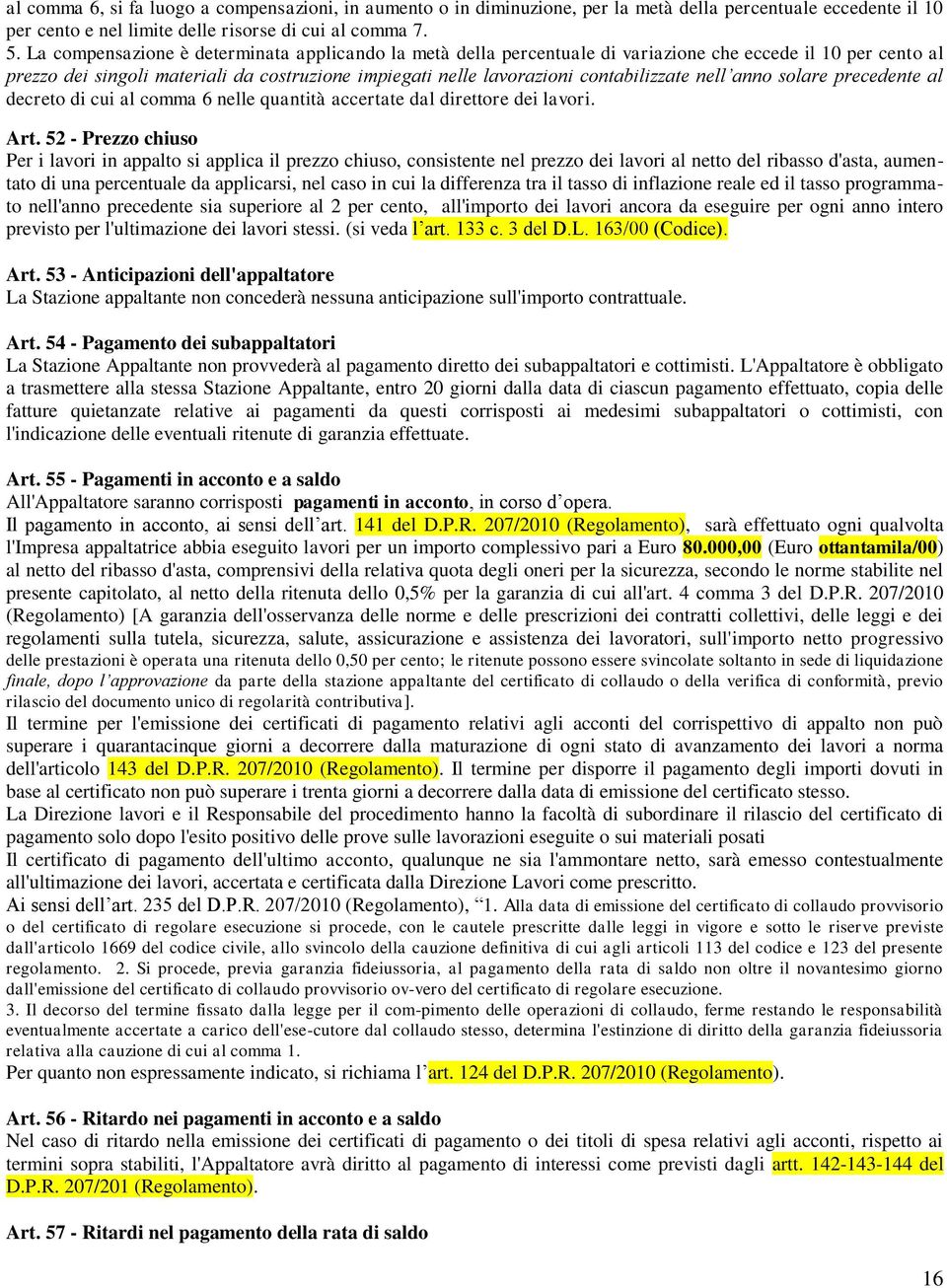 nell anno solare precedente al decreto di cui al comma 6 nelle quantità accertate dal direttore dei lavori. Art.