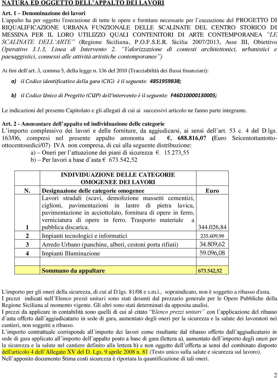 CENTRO STORICO DI MESSINA PER IL LORO UTILIZZO QUALI CONTENITORI DI ARTE CONTEMPORANEA LE SCALINATE DELL ARTE (Regione Siciliana, P.O.F.S.E.R. Sicilia 2007/2013, Asse III, Obiettivo Operativo 3.1.3, Linea di Intervento 2.