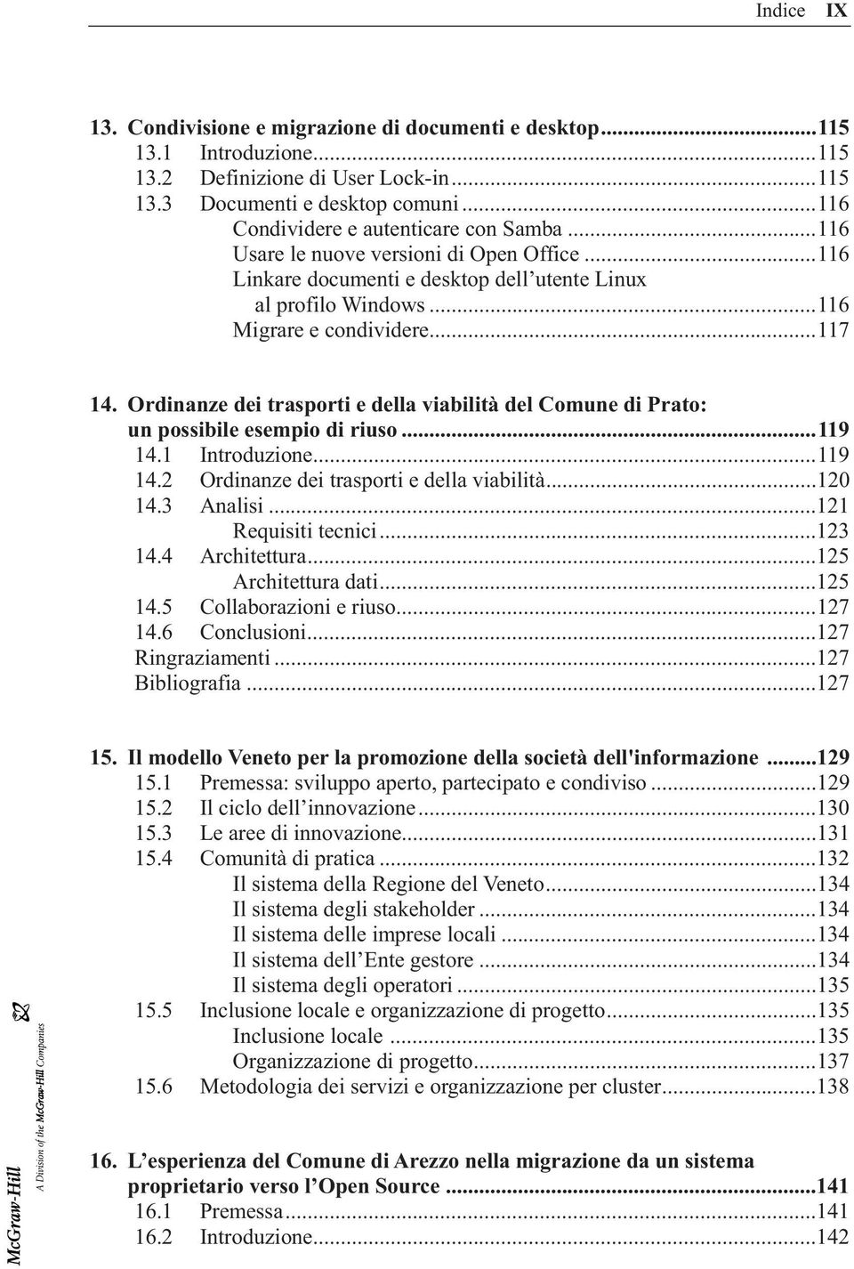 Ordinanze dei trasporti e della viabilità del Comune di Prato: un possibile esempio di riuso...119 14.1 Introduzione...119 14.2 Ordinanze dei trasporti e della viabilità...120 14.3 Analisi.