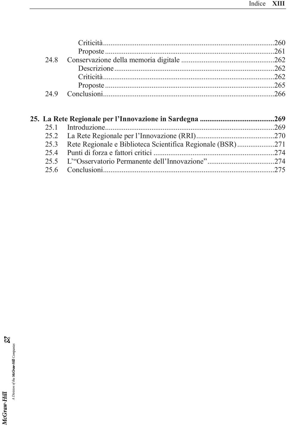 ..269 25.2 La Rete Regionale per l Innovazione (RRI)...270 25.3 Rete Regionale e Biblioteca Scientifica Regionale (BSR).