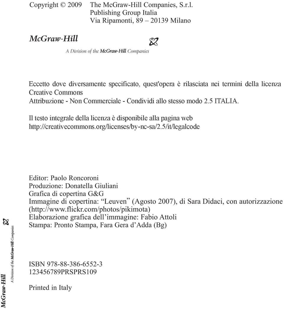 Publishing Group Italia Via Ripamonti, 89-20139 Milano McGraw-Hill A Division of the McGraw-Hill Companies Eccetto dove diversamente specificato, quest'opera e rilasciata nei termini della licenza