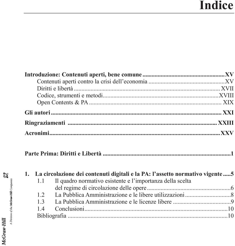 ..1 1. La circolazione dei contenuti digitali e la PA: l assetto normativo vigente...5 1.