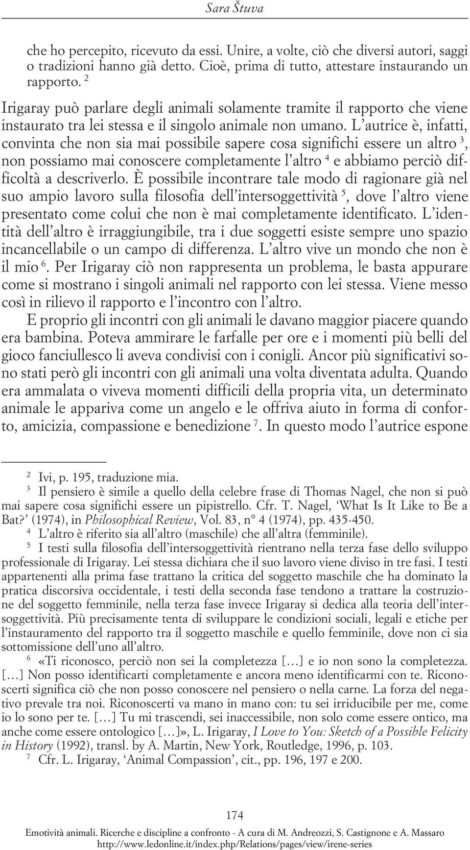 L autrice è, infatti, convinta che non sia mai possibile sapere cosa significhi essere un altro 3, non possiamo mai conoscere completamente l altro 4 e abbiamo perciò difficoltà a descriverlo.