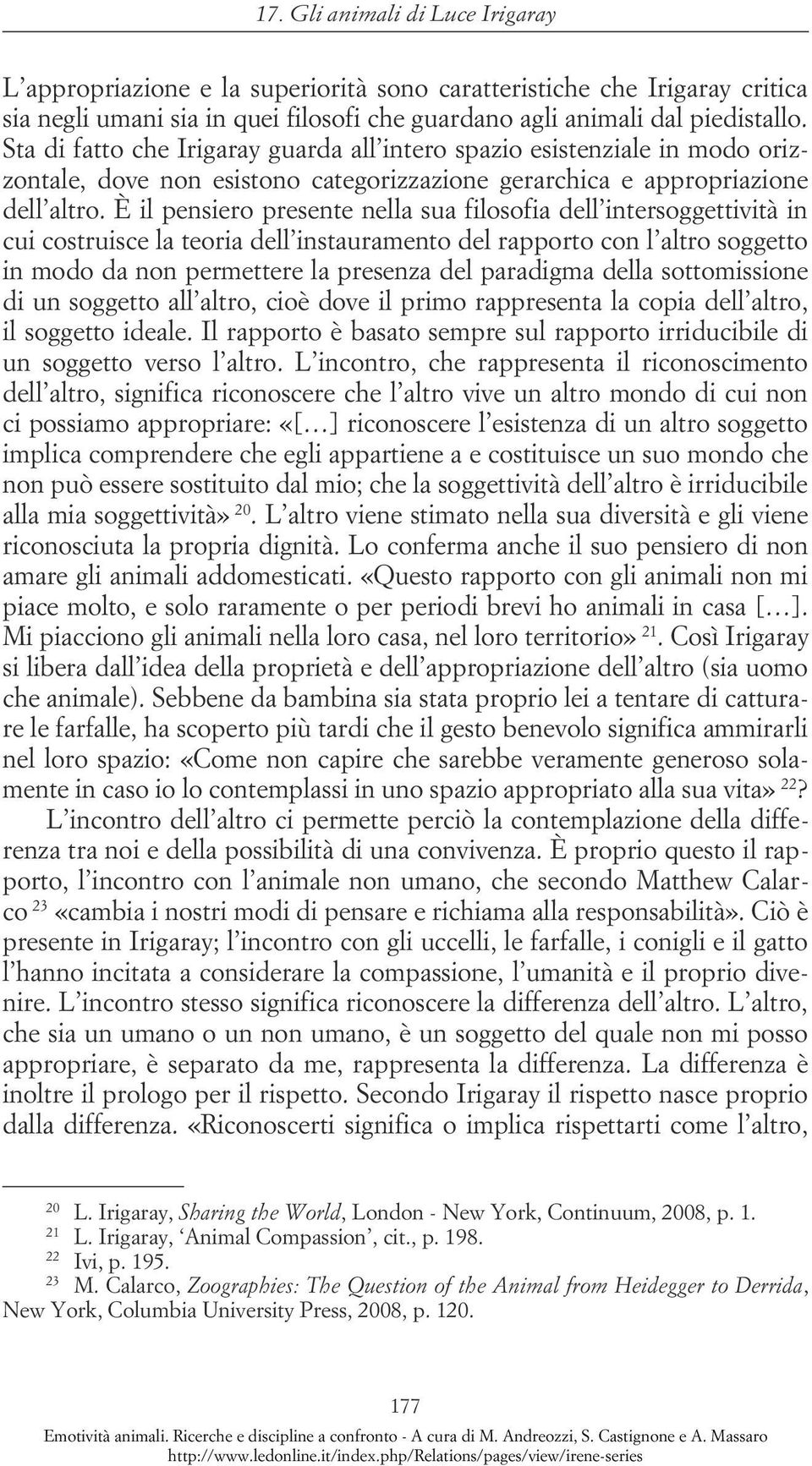 È il pensiero presente nella sua filosofia dell intersoggettività in cui costruisce la teoria dell instauramento del rapporto con l altro soggetto in modo da non permettere la presenza del paradigma