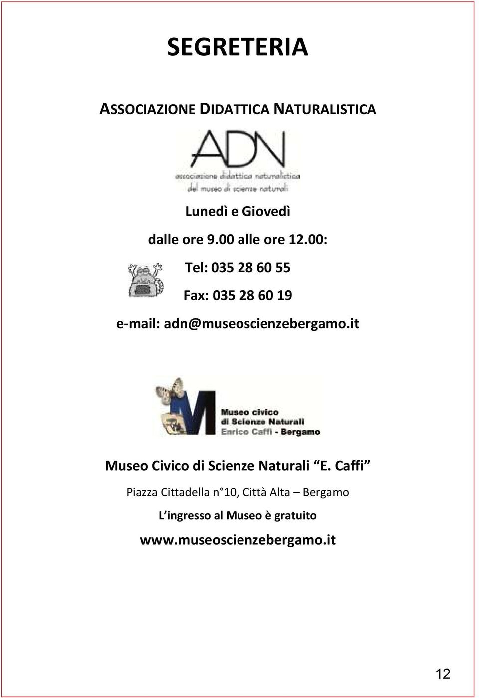 00: Tel: 035 28 60 55 Fax: 035 28 60 19 e-mail: adn@museoscienzebergamo.