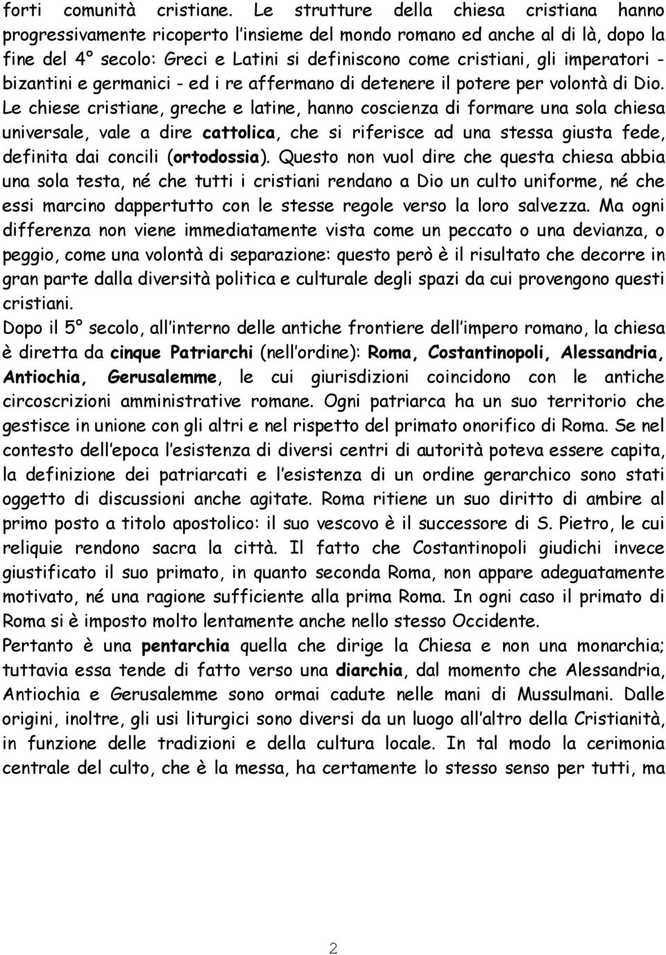 imperatori - bizantini e germanici - ed i re affermano di detenere il potere per volontà di Dio.