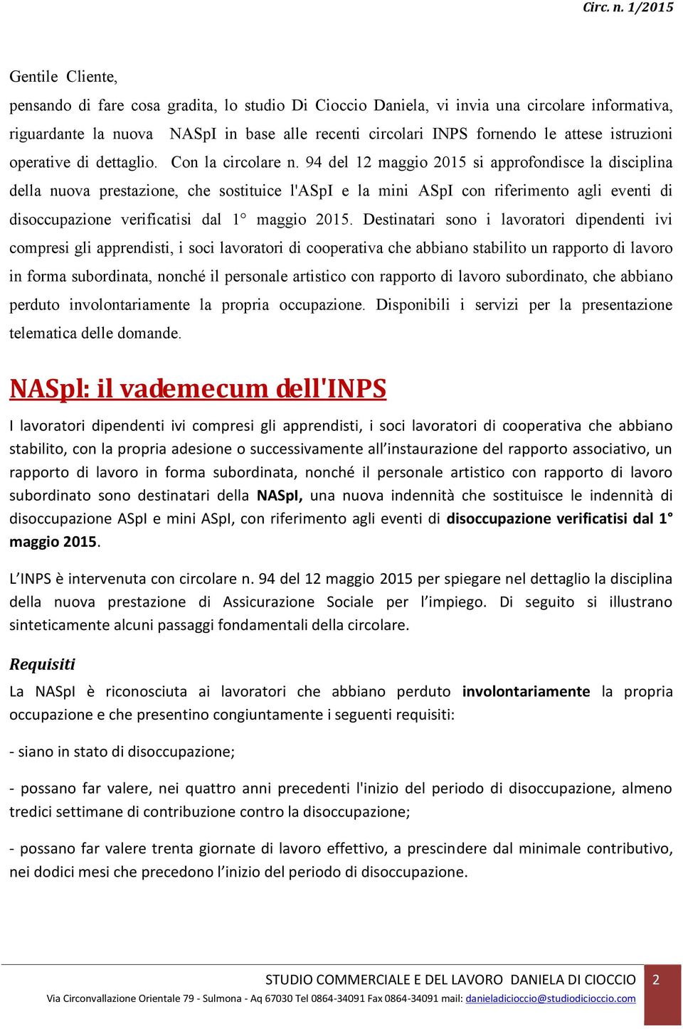 94 del 12 maggio 2015 si approfondisce la disciplina della nuova prestazione, che sostituice l'aspi e la mini ASpI con riferimento agli eventi di disoccupazione verificatisi dal 1 maggio 2015.