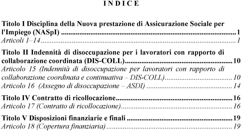 .. 10 Articolo 15 (Indennità di disoccupazione per lavoratori con rapporto di collaborazione coordinata e continuativa DIS-COLL).