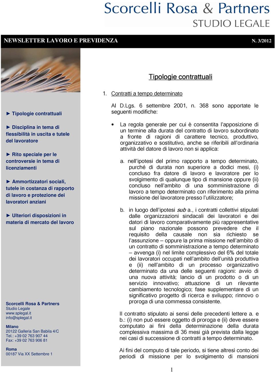 sociali, tutele in costanza di rapporto di lavoro e protezione dei lavoratori anziani Ulteriori disposizioni in materia di mercato del lavoro Al D.Lgs. 6 settembre 2001, n.