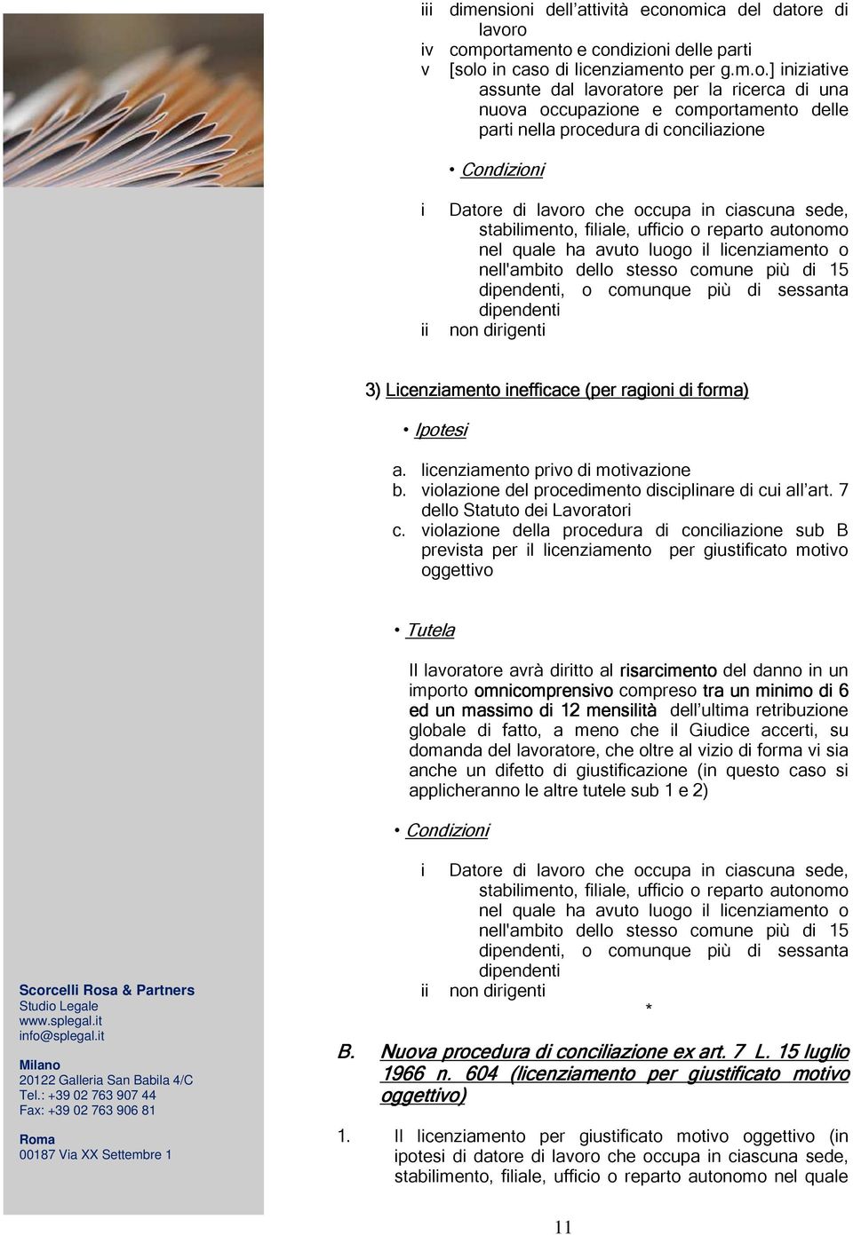 omica del datore di lavoro iv comportamento e condizioni delle parti v [solo in caso di licenziamento per g.m.o.] iniziative assunte dal lavoratore per la ricerca di una nuova occupazione e