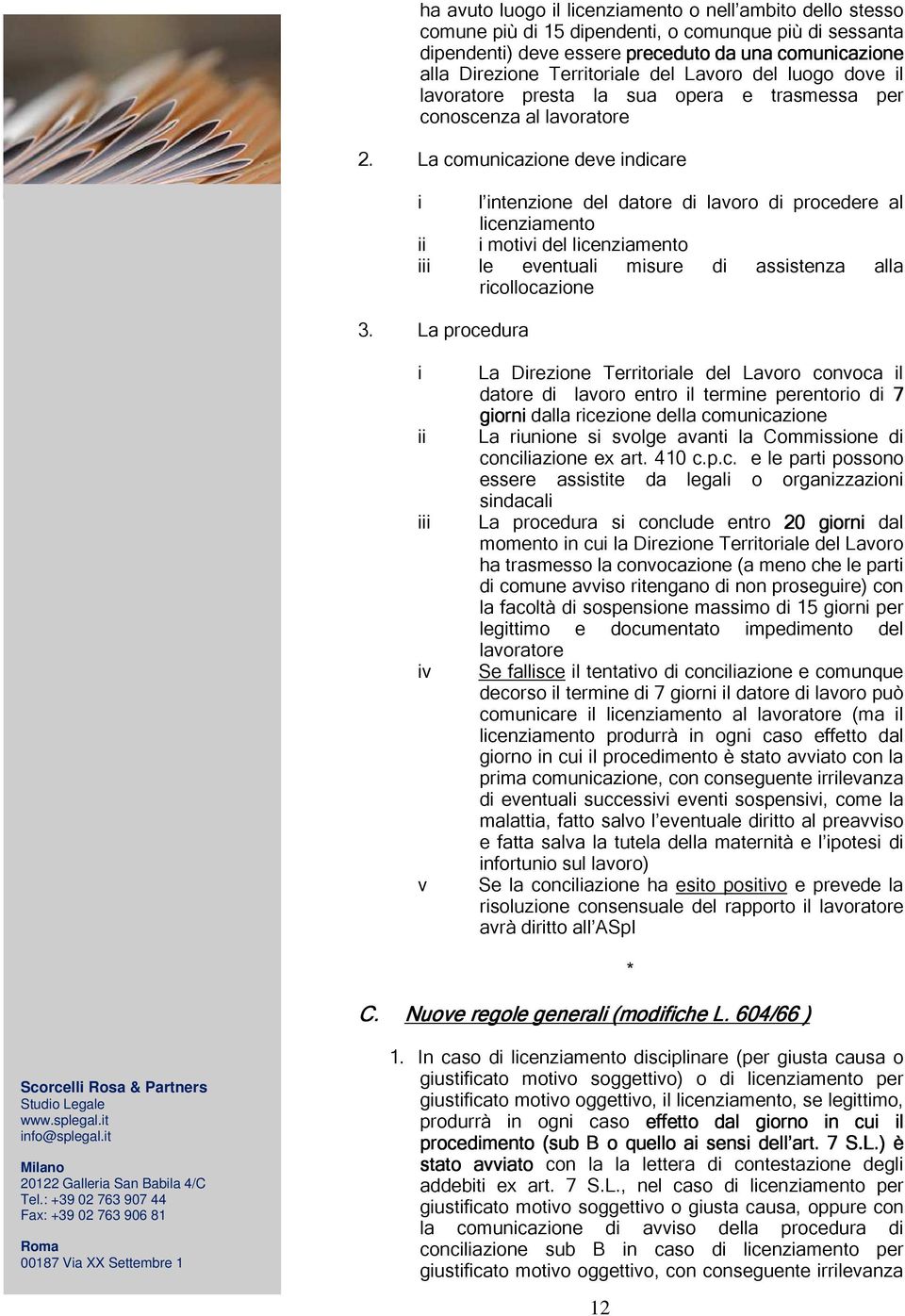 La comunicazione deve indicare i l intenzione del datore di lavoro di procedere al licenziamento ii i motivi del licenziamento iii le eventuali misure di assistenza alla ricollocazione 3.