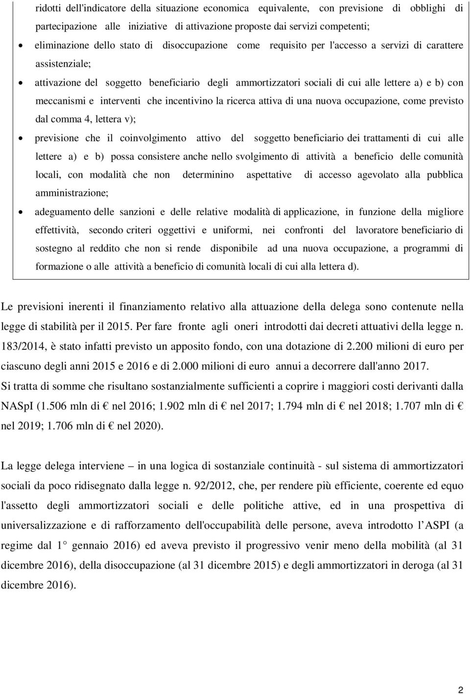 interventi che incentivino la ricerca attiva di una nuova occupazione, come previsto dal comma 4, lettera v); previsione che il coinvolgimento attivo del soggetto beneficiario dei trattamenti di cui