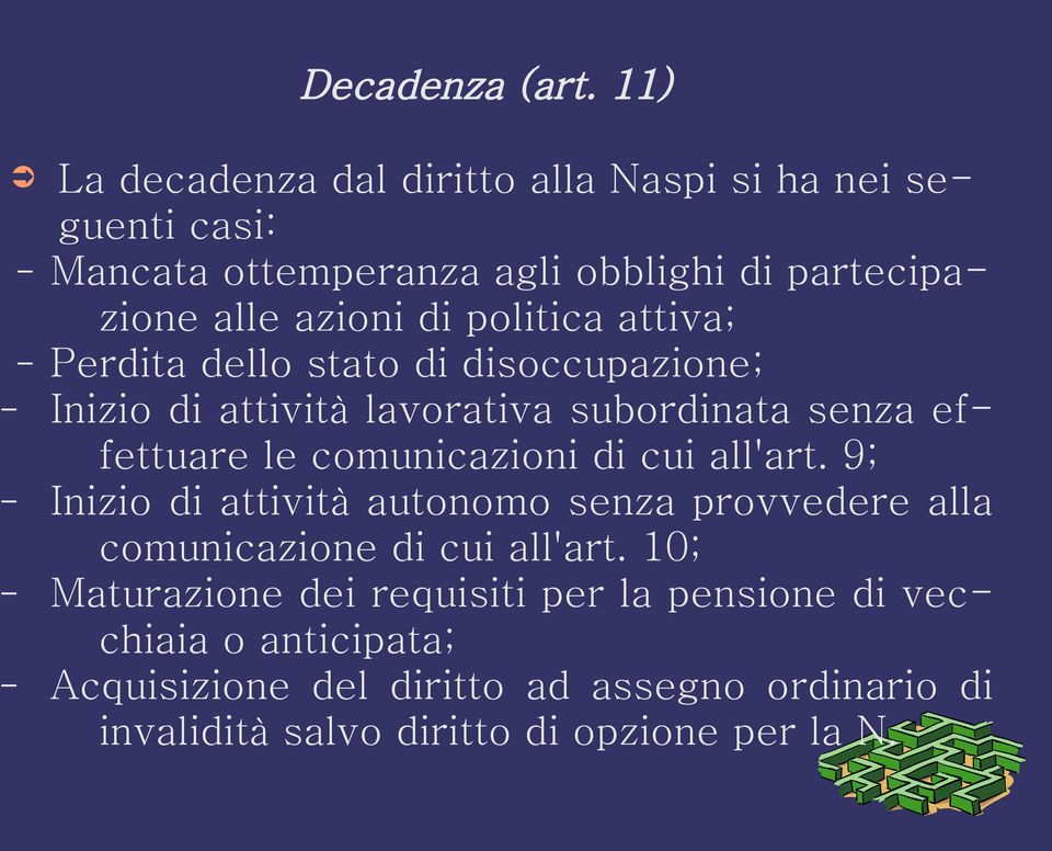 politica attiva; Perdita dello stato di disoccupazione; Inizio di attività lavorativa subordinata senza effettuare le comunicazioni di