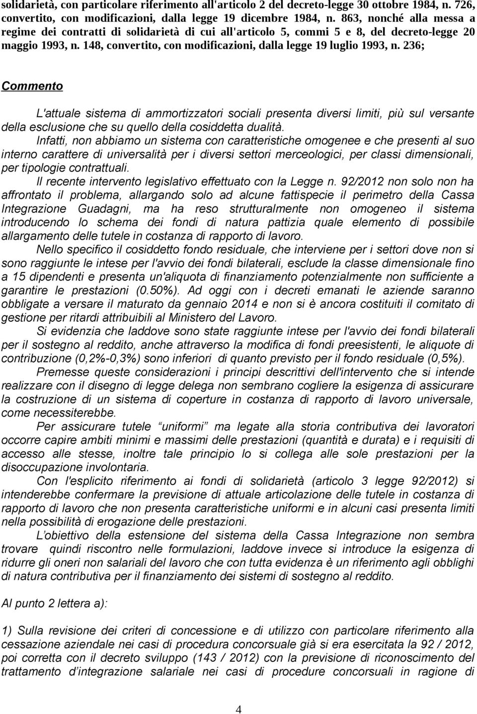 236; Commento L'attuale sistema di ammortizzatori sociali presenta diversi limiti, più sul versante della esclusione che su quello della cosiddetta dualità.