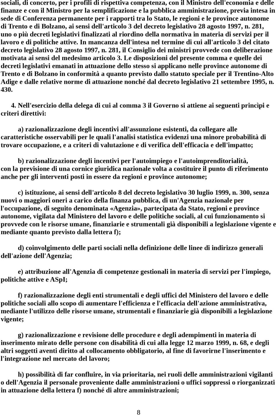 281, uno o più decreti legislativi finalizzati al riordino della normativa in materia di servizi per il lavoro e di politiche attive.