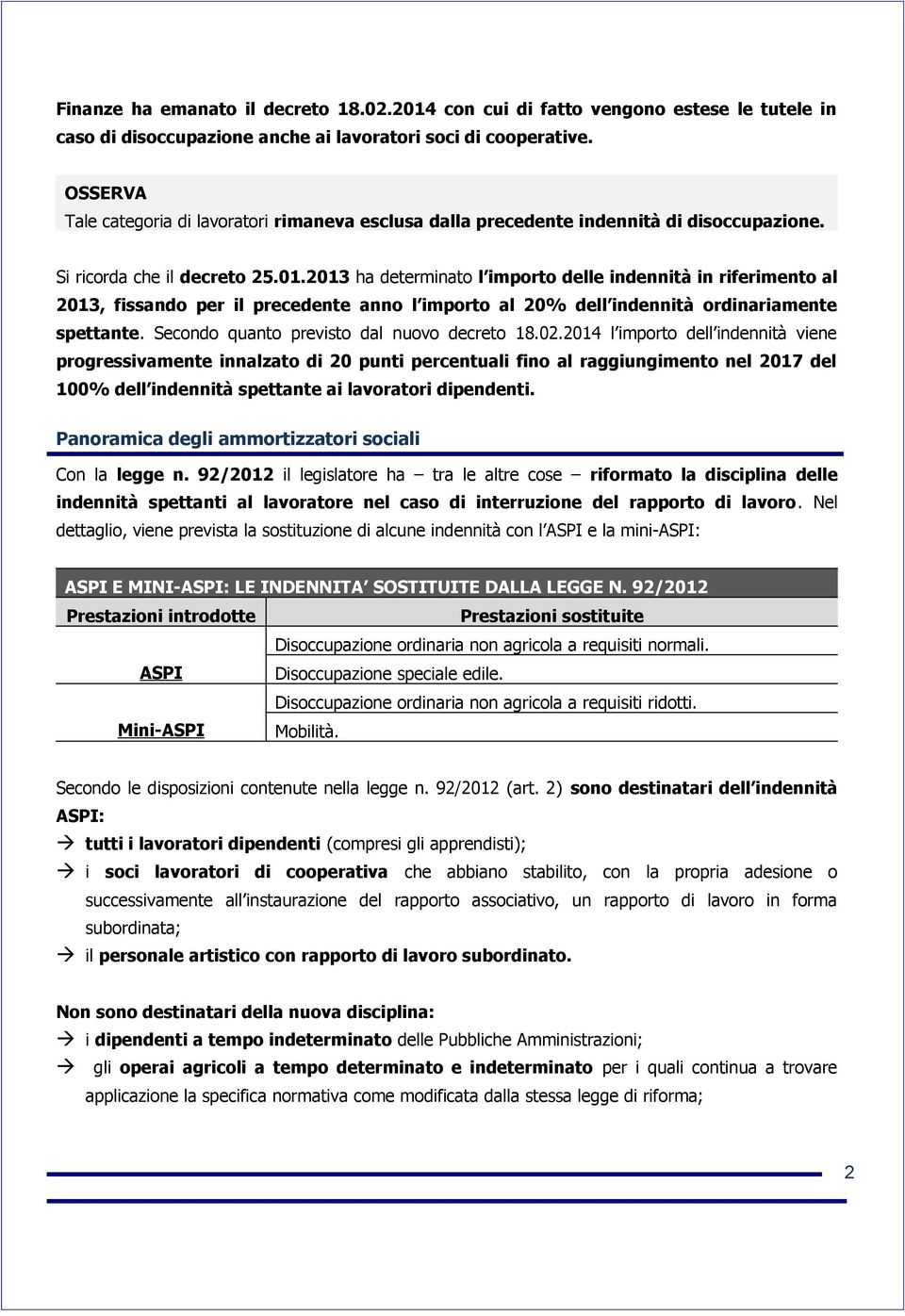 2013 ha determinato l importo delle indennità in riferimento al 2013, fissando per il precedente anno l importo al 20% dell indennità ordinariamente spettante.