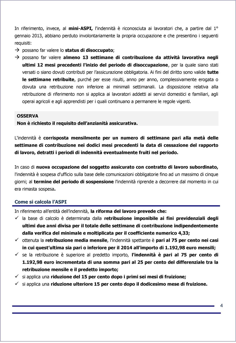 disoccupazione, per la quale siano stati versati o siano dovuti contributi per l assicurazione obbligatoria.