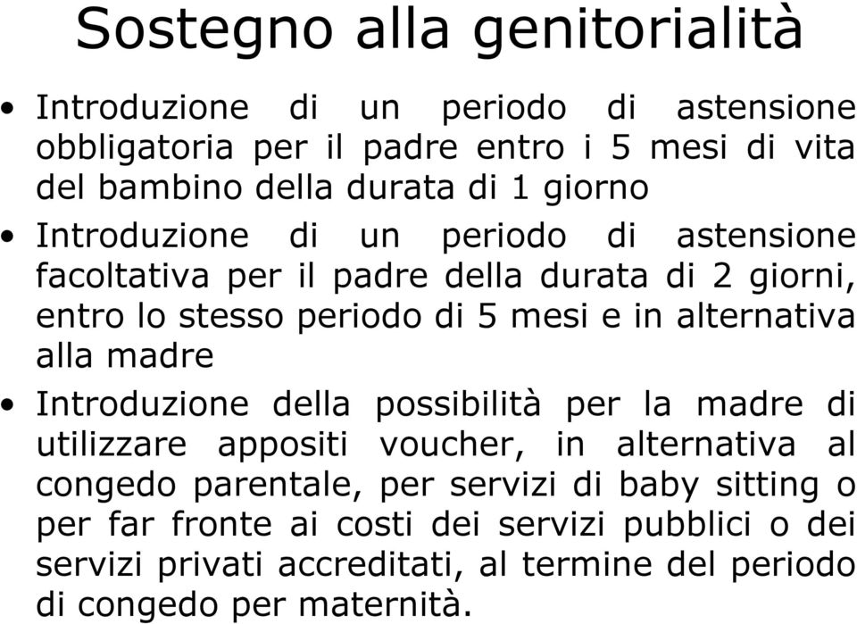 alternativa alla madre Introduzione della possibilità per la madre di utilizzare appositi voucher, in alternativa al congedo parentale, per