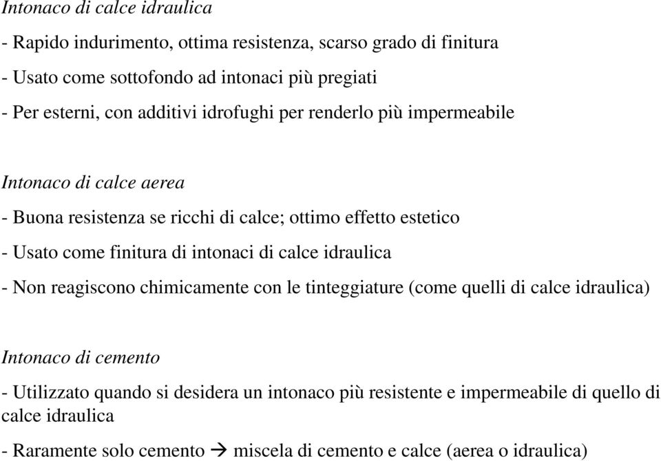 finitura di intonaci di calce idraulica - Non reagiscono chimicamente con le tinteggiature (come quelli di calce idraulica) Intonaco di cemento - Utilizzato