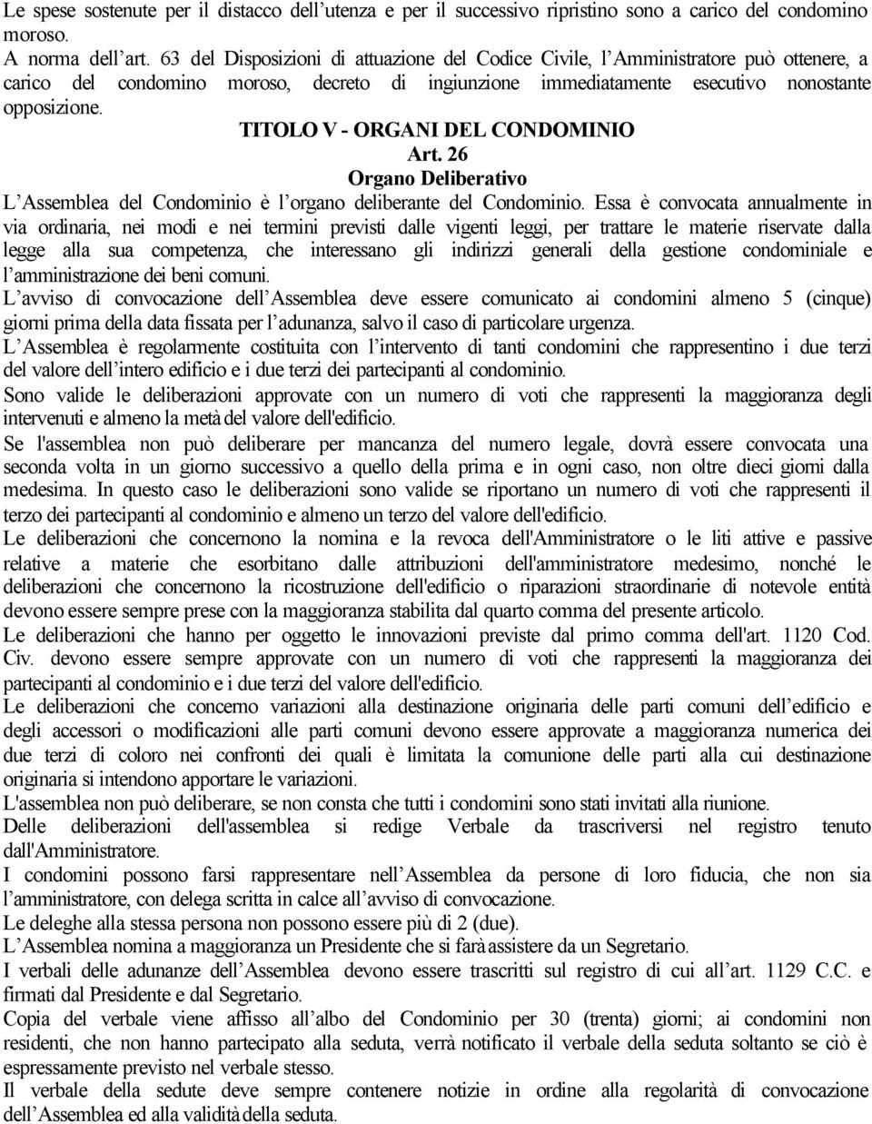 TITOLO V - ORGANI DEL CONDOMINIO Art. 26 Organo Deliberativo L Assemblea del Condominio è l organo deliberante del Condominio.