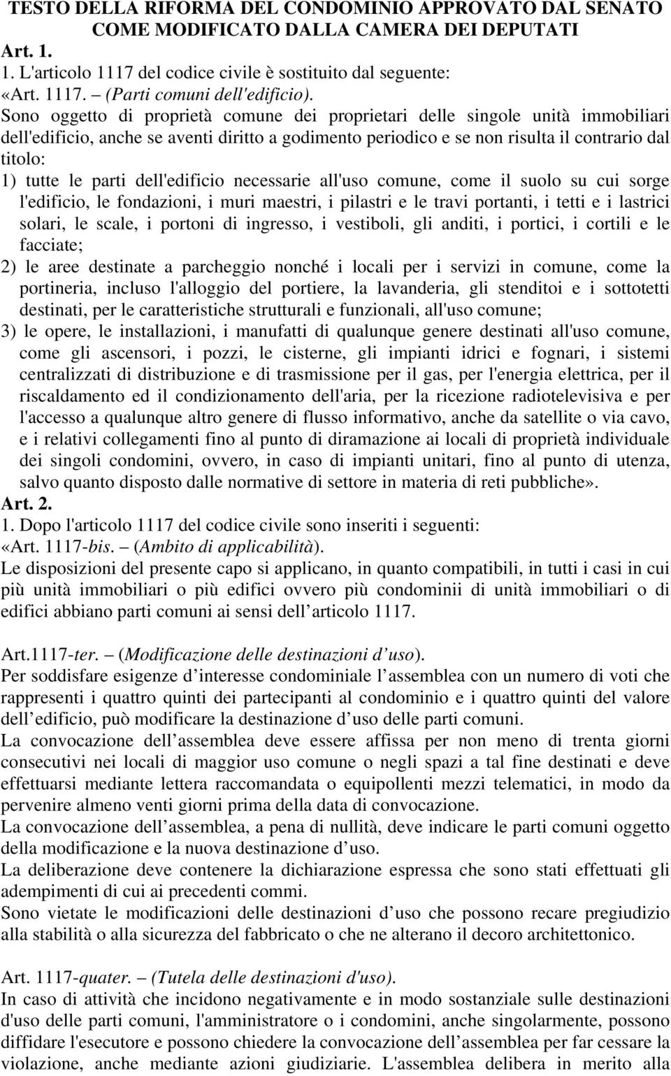 parti dell'edificio necessarie all'uso comune, come il suolo su cui sorge l'edificio, le fondazioni, i muri maestri, i pilastri e le travi portanti, i tetti e i lastrici solari, le scale, i portoni