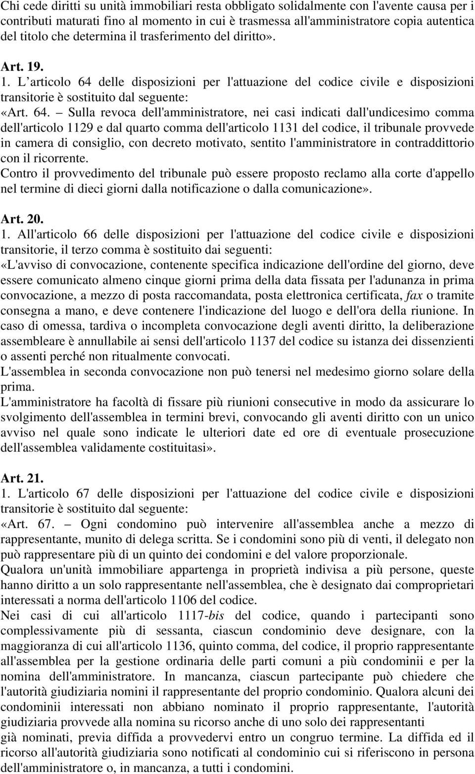 delle disposizioni per l'attuazione del codice civile e disposizioni transitorie è sostituito dal seguente: «Art. 64.