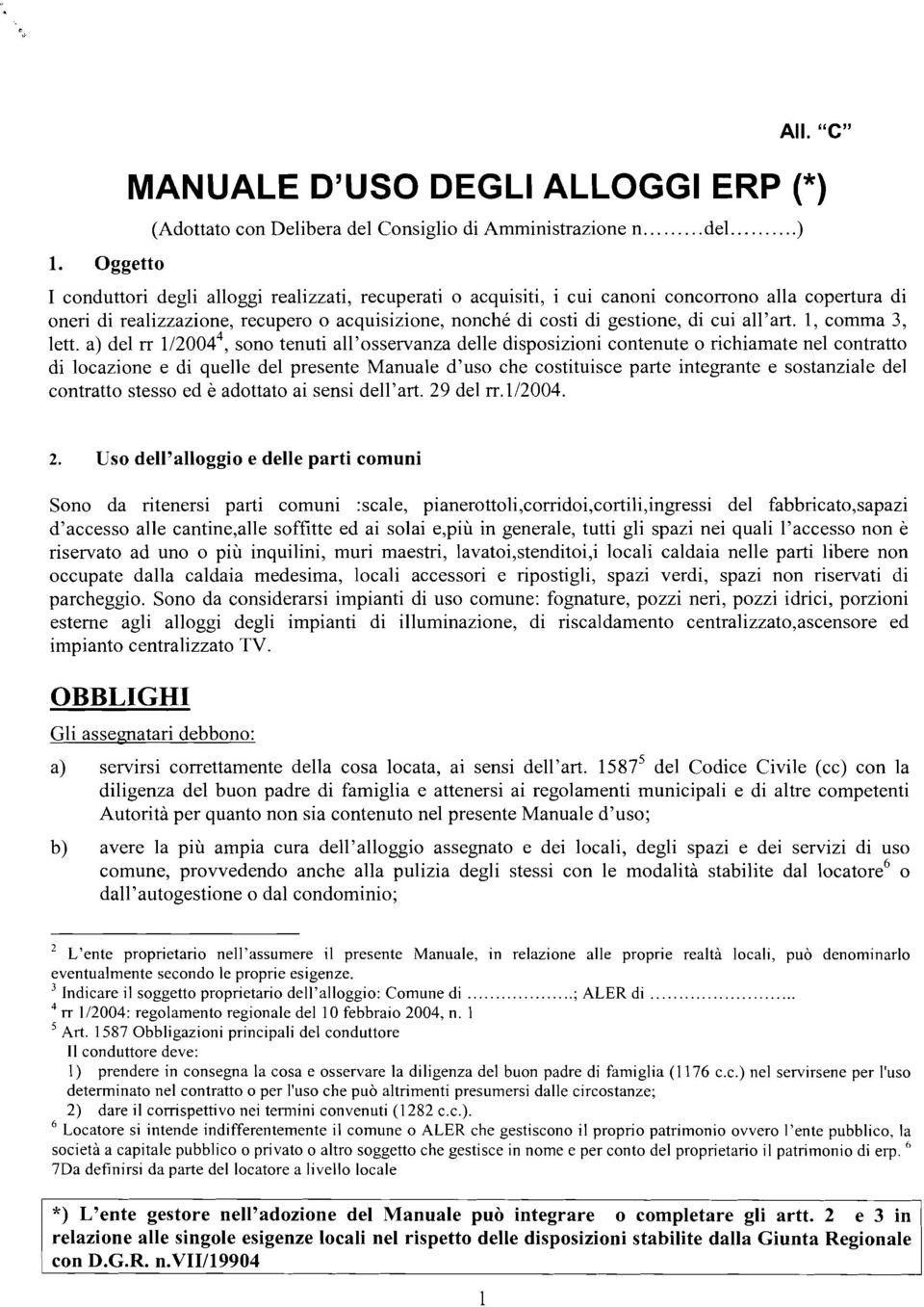 copertura di oneri di realizzazione, recupero o acquisizione, nonché di costi di gestione, di cui all'art. l, comma 3, lett.