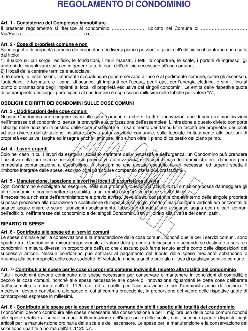 2 - Cose di proprietà comune e non Sono oggetto di proprietà comune dei proprietari dei diversi piani o porzioni di piani dell'edificio se il contrario non risulta dal titolo: 1) il suolo su cui