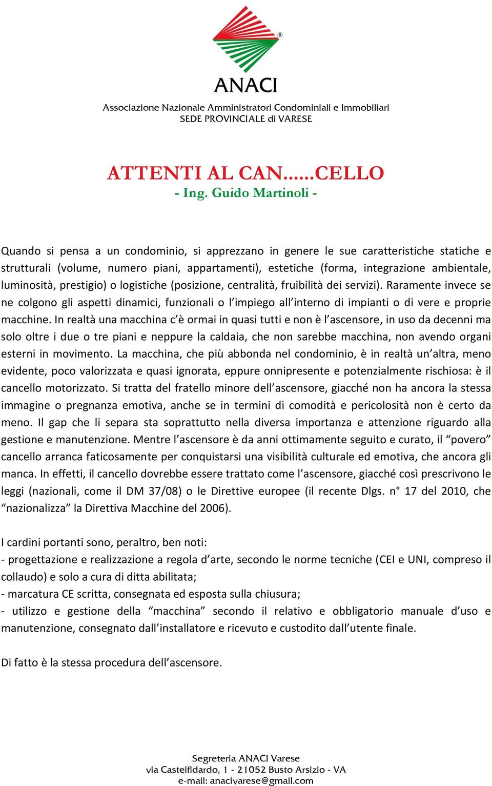 luminosità, prestigio) o logistiche (posizione, centralità, fruibilità dei servizi).