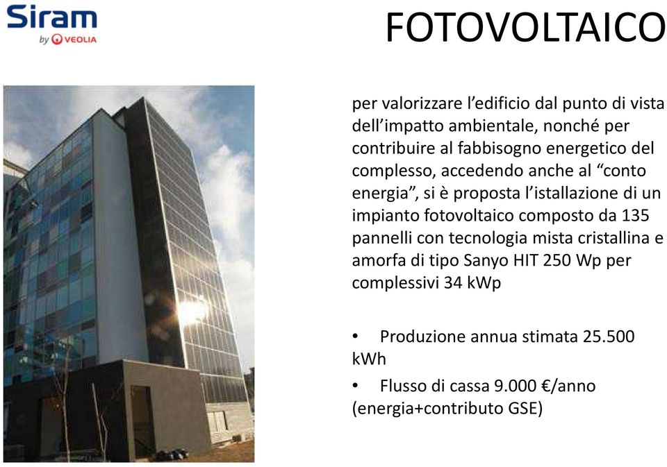 impianto fotovoltaico composto da 135 pannelli con tecnologia mista cristallina e amorfa di tipo Sanyo HIT 250