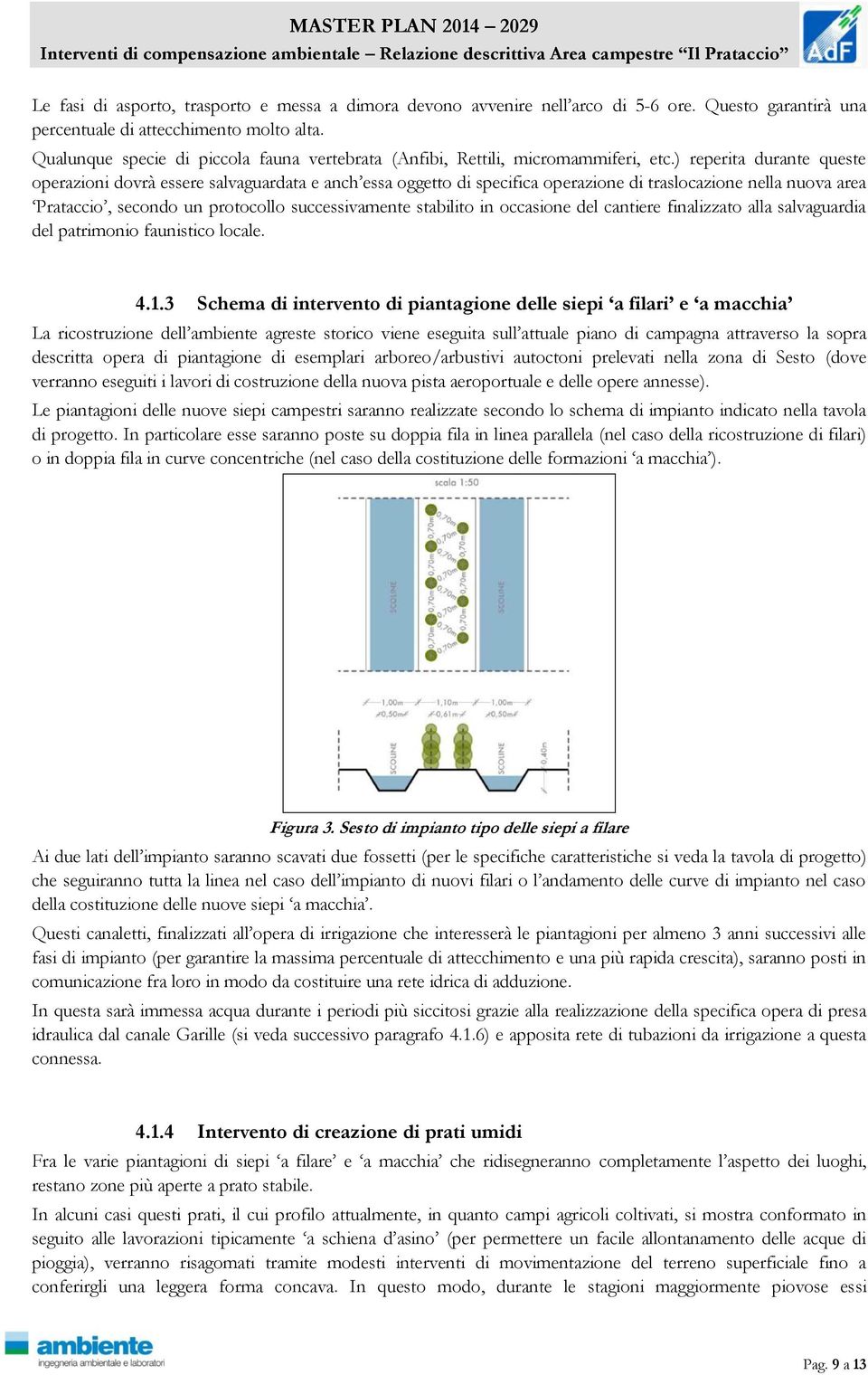 ) reperita durante queste operazioni dovrà essere salvaguardata e anch essa oggetto di specifica operazione di traslocazione nella nuova area Prataccio, secondo un protocollo successivamente