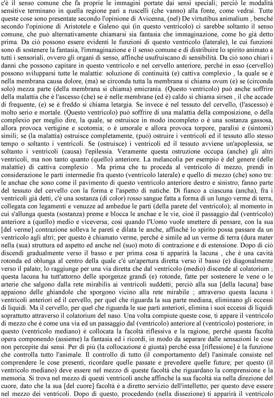 senso comune, che può alternativamente chiamarsi sia fantasia che immaginazione, come ho già detto prima.