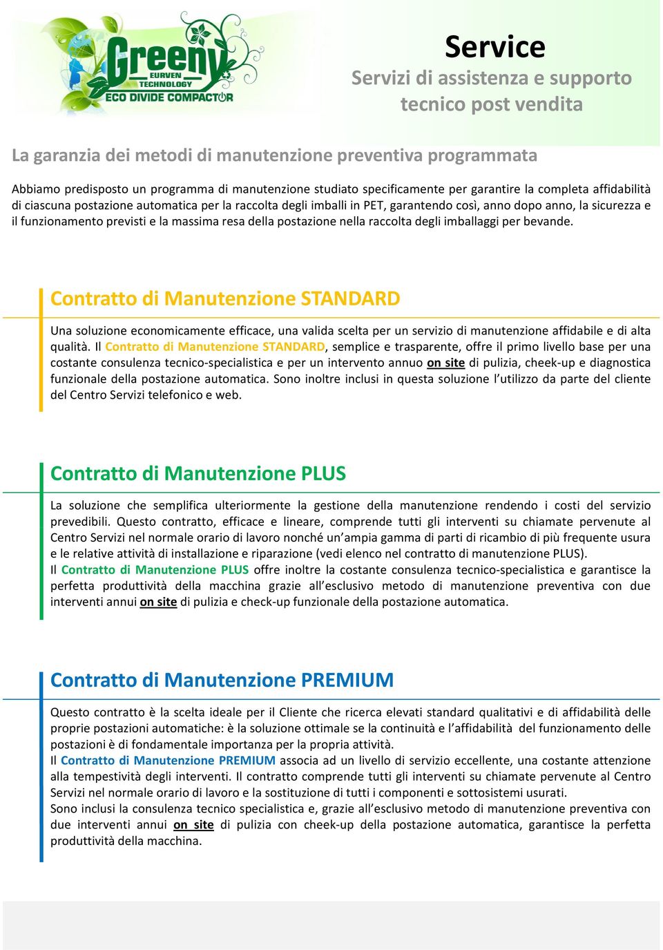 bevande. Contratto di Manutenzione STANDARD Una soluzione economicamente efficace, una valida scelta per un servizio di manutenzione affidabile e di alta qualità.