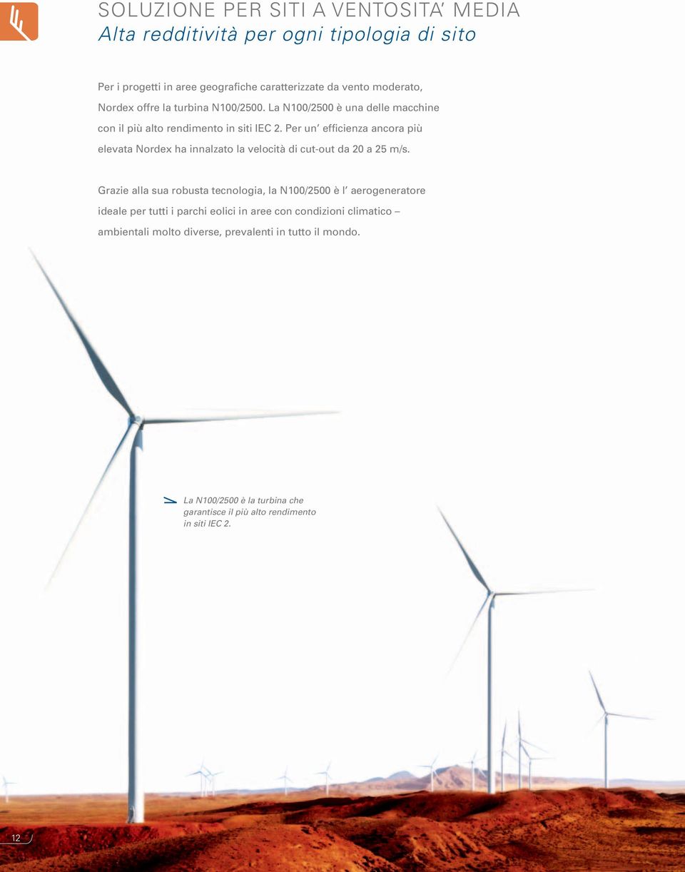 Per un efficienza ancora più elevata Nordex ha innalzato la velocità di cut-out da 20 a 25 m/s.