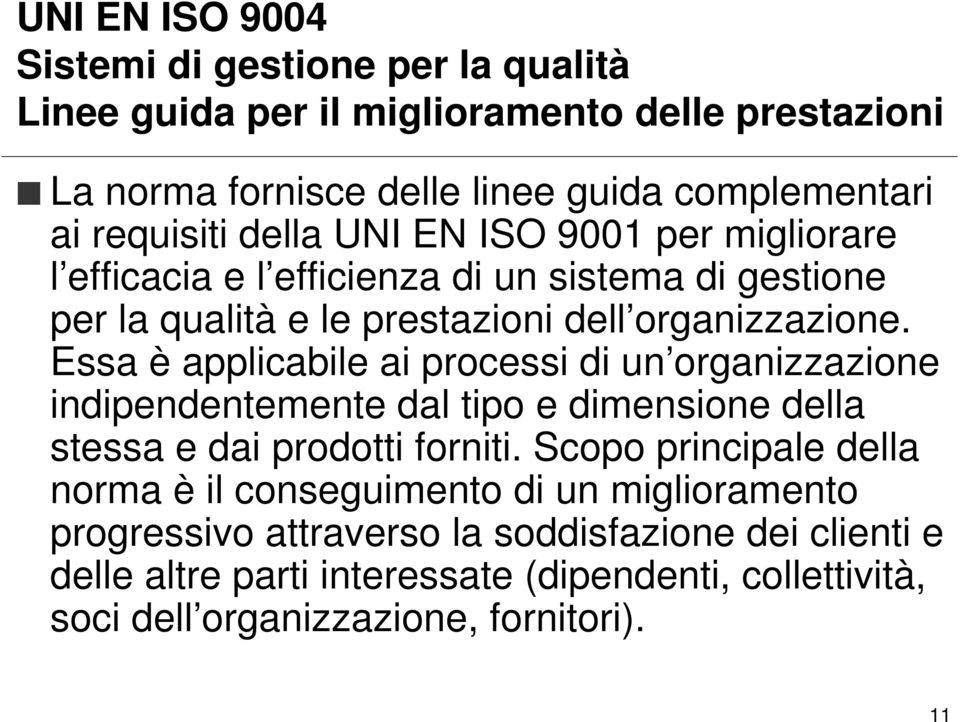 Essa è applicabile ai processi di un organizzazione indipendentemente dal tipo e dimensione della stessa e dai prodotti forniti.