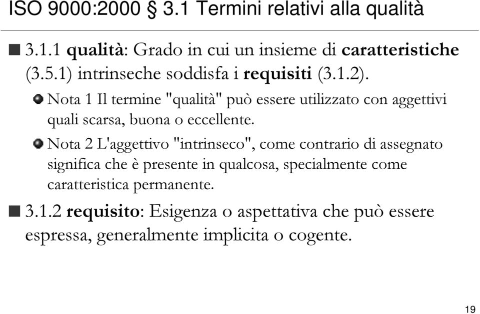 Nota 1 Il termine "qualità" può essere utilizzato con aggettivi quali scarsa, buona o eccellente.